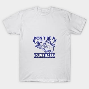 Don't be dumb T-Shirt